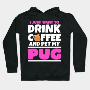 I just want to drink coffee and pet my pug Hoodie